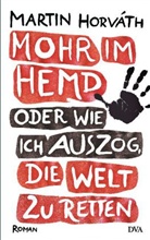 Martin Horvath, Martin Horváth - Mohr im Hemd oder Wie ich auszog, die Welt zu retten