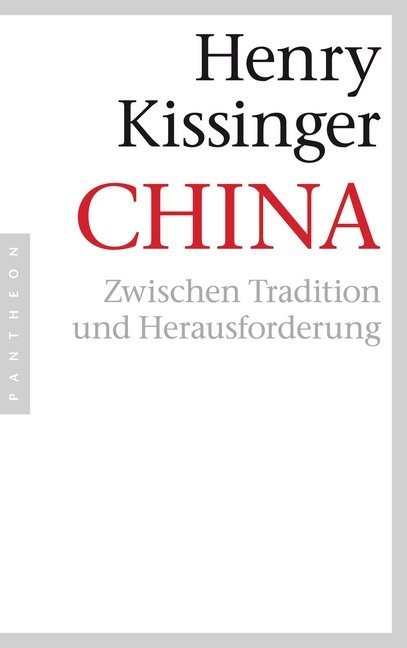 Henry Kissinger, Henry A Kissinger, Henry A. Kissinger - China - Zwischen Tradition und Herausforderung
