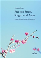 Donald Altman - Frei von Stress, Sorgen und Angst