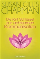Susan G Chapman, Susan Gillis Chapman - Die fünf Schlüssel zur achtsamen Kommunikation