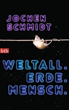 Jochen Schmidt - Weltall. Erde. Mensch