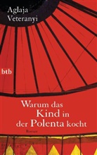 Aglaja Veteranyi - Warum das Kind in der Polenta kocht