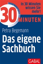 Petra Begemann, Petra (Dr.) Begemann - 30 Minuten Das eigene Sachbuch