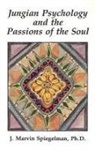 Ph. D. J Marvin Spiegelman, J. Marvin Spiegelman, J.Marvin Spiegelman, Ph.D. Spiegelman - Jungian Psychology and the Passions of Soul