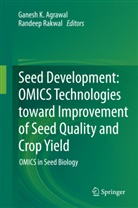 Ganesh K. Agrawal, Ganes K Agrawal, Ganesh K Agrawal, Rakwal, Rakwal, Randeep Rakwal - Seed Development: OMICS Technologies toward Improvement of Seed Quality and Crop Yield