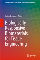 Iulia Antoniac, Iulian Antoniac - Biologically Responsive Biomaterials for Tissue Engineering