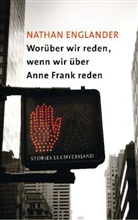 Nathan Englander - Worüber wir reden, wenn wir über Anne Frank reden