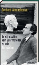Gerhard Amanshauser, Gerhard Amanshuser, Daniel Kehlmann - Es wäre schön, kein Schriftsteller zu sein