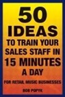 Bob Popyk - 50 Ideas to Train Your Sales Staff in 15 Minutes a Day