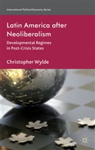 C Wylde, C. Wylde, Chris Wylde, Christopher Wylde, Wylde Christopher - Latin America After Neoliberalism