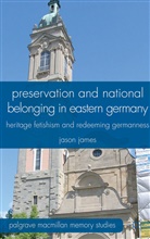 J James, J. James, Jason James, JAMES JASON - Preservation and National Belonging in Eastern Germany