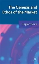 L Bruni, L. Bruni, Luigino Bruni, Bruni Luigino - Genesis and Ethos of the Market