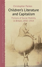 C Parkes, C. Parkes, Christopher Parkes, Parkes Christopher - Children''s Literature and Capitalism