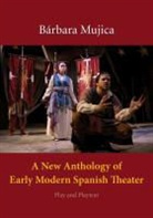 Barbara Mujica, Bárbara Mujica, MUJICA BARBARA - New Anthology of Early Modern Spanish Theater