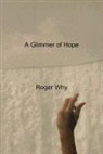 Roger Why - A Glimmer of Hope