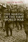 I. F. W. Beckett, Ian Beckett, Ian F W Beckett, Ian F. W. Beckett, Ian Beckett - Making of the First World War