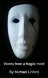 Michael James Linford - Words from a Fragile Mind