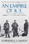 Edward J Larson, Edward J. Larson, Larson Edward J. - Empire of Ice