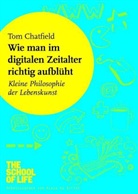 Tom Chatfield, Alain de Botton, Alai de Botton - Wie man im digitalen Zeitalter richtig aufblüht