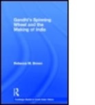 Rebecca Brown, Rebecca (Johns Hopkins University Brown, Rebecca M. Brown - Gandhi''s Spinning Wheel and the Making of India
