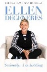 Ellen Degeneres - Seriously... I'm Kidding