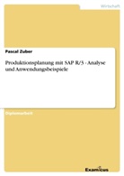 Pascal Zuber - Produktionsplanung mit SAP R/3 - Analyse und Anwendungsbeispiele