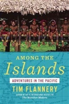 Tim Flannery - Among the Islands