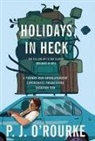 O&amp;apos, P. J. O'Rourke, P J O'Rourke, P. J. Rourke - Holidays in Heck