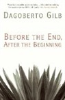 Dagoberto Gilb - Before the End, After the Beginning