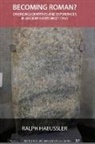 R. Haeussler, Ralph Haeussler - Becoming Roman?: Diverging Identities and Experiences in Ancient