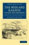 Frederick Smeeton Williams, Frederick Smeeton Williams, Frederick Smeeton Williams, Smeeton Williams Frederick - Midland Railway: Its Rise and Progress