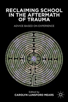 C Mears, C. Mears, Carolyn Lunsford Mears, Carolyn Lunsford Mears - Reclaiming School in the Aftermath of Trauma
