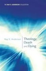 Ray S Anderson, Ray S. Anderson - Theology, Death and Dying