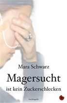 Mara Schwarz - Magersucht ist kein Zuckerschlecken