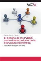 Alejandro Marcelo Fridman - El desafío de las PyMES como dinamizadoras de la estructura económica