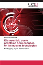 Andrea Cortés-Boussac - El sinsentido como problema hermenéutico en las nuevas tecnologías