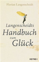 Florian Langenscheidt - Langenscheidts Handbuch zum Glück