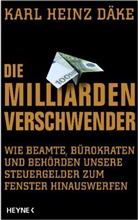 Karl H Däke, Karl H. Däke, Karl Heinz Däke - Die Milliarden-Verschwender