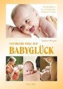 Nadine Wenger - Natürliche Wege zum Babyglück - In Liebe geboren, ins Leben getragen, geborgen auf Erden