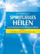 Diethard Stelzl - Spirituelles Heilen - 1: Grundlagen und Entwicklung