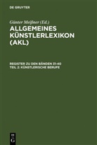 Günter Meißner, Andreas Beyer, Günter Meißner, B¿dicte Savoy, Bénédict Savoy, Bénédicte Savoy... - Allgemeines Künstlerlexikon (AKL). Register zu den - Teil 2: Künstlerische Berufe