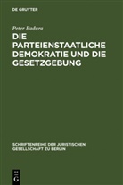 Peter Badura - Die parteienstaatliche Demokratie und die Gesetzgebung
