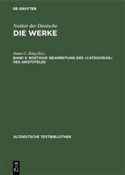 Notker der Deutsche, Jame C King, James C King, James C. King - Die Werke Notkers des Deutschen - Band 5: Boethius' Bearbeitung des »Categoriae« des Aristoteles
