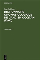 Kurt Baldinger - Kurt Baldinger: Dictionnaire onomasiologique de l' - Fascicule 1: Kurt Baldinger: Dictionnaire onomasiologique de l'ancien occitan (DAO). Fascicule 1