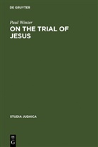 Paul Winter, T. A. Burkill, Geza Vermes - On the Trial of Jesus