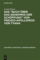 Ursula Weisser, Albert Dietrich, Otto Spies - Das "Buch über das Geheimnis der Schöpfung" von Pseudo-Apollonios von Tyana