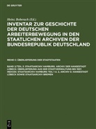 Heinz Baberach, Christian Schädlich, Klaus Weinhauer, Otto Wiehmann - Inventar zur Geschichte der deutschen Arbeiterbewe - Reihe C. Band 2/Teil 2: Staatsarchiv Hamburg. Archiv der Hansestadt Lübeck: Überlieferung aus der Staatsverwaltung bis 1937. Indices: Staatsarchiv Hamburg Teil 1 u. 2, Archiv d. Hansestadt Lübeck sowie Staatsarchiv Bremen