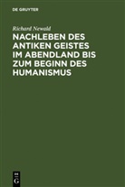 Richard Newald - Nachleben des antiken Geistes im Abendland bis zum Beginn des Humanismus