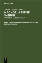 Johann G. Fichte, Johann Gottlieb Fichte, Immanuel H. Fichte, Immanuel Hermann Fichte - Fichtes Werke - Band 2: Wissenschaftslehre und das System der Rechtslehre