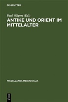 Paul Wilpert - Antike und Orient im Mittelalter